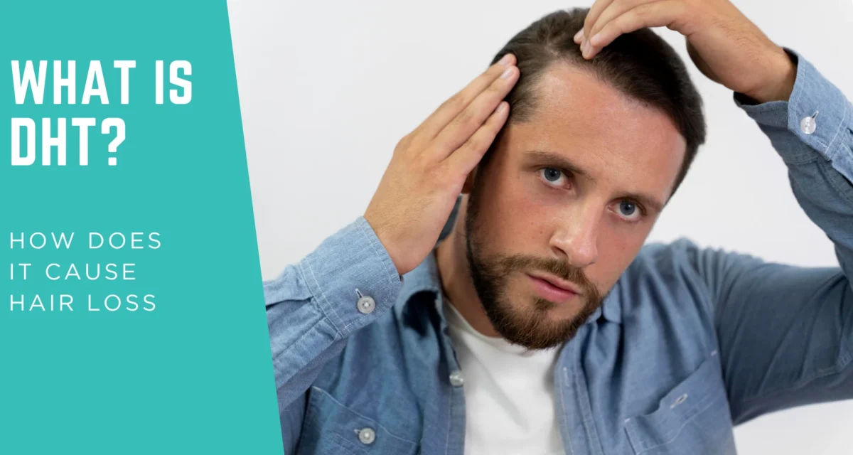 What Is DHT and How Does It Cause Hair Loss?