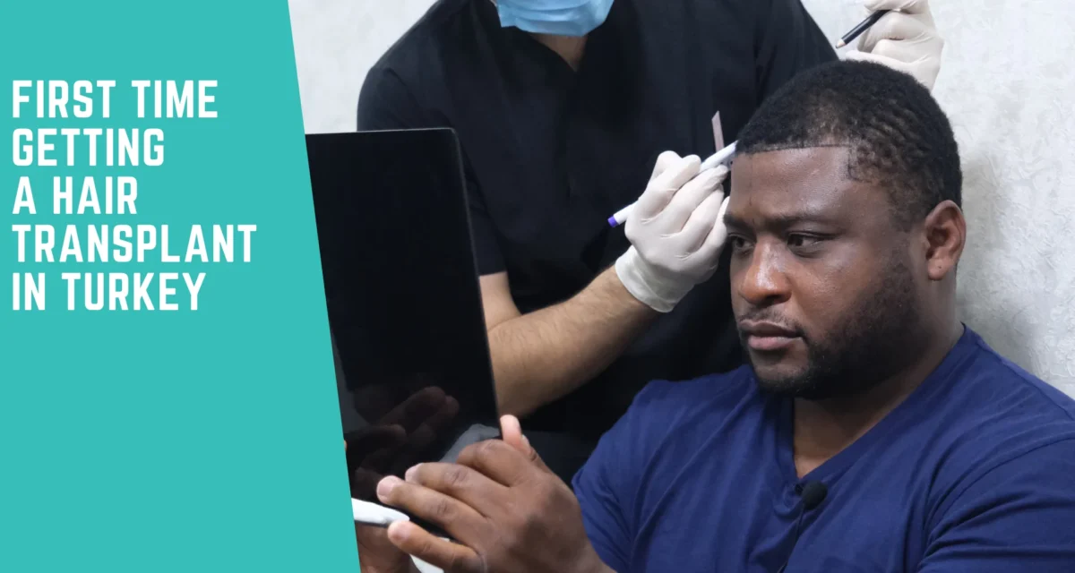 First Time Getting a Hair Transplant in Turkey? Here Is Exactly What to Expect