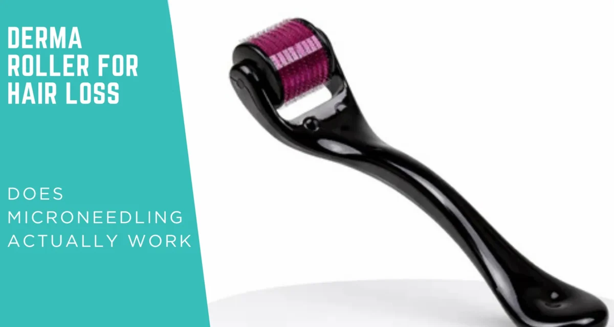 Derma Roller for Hair Loss: Does Microneedling Actually Work?