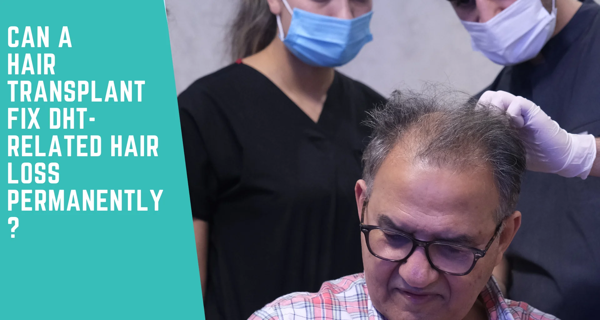 Can a Hair Transplant Fix DHT Hair Loss Permanently?