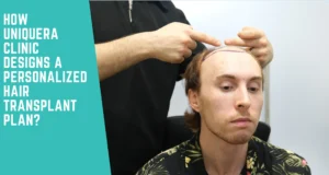 How UniquEra Clinic Designs a Personalized Hair Transplant Plan?