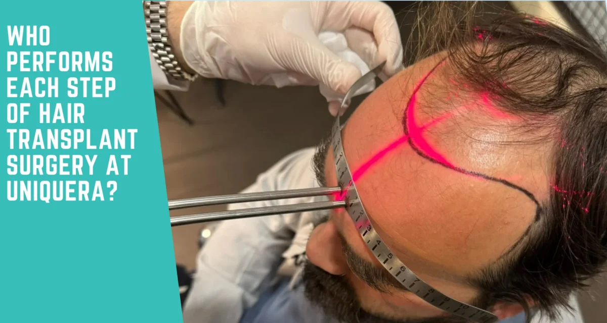 Who Performs Hair Transplant Surgery at UniquEra Clinic ?
